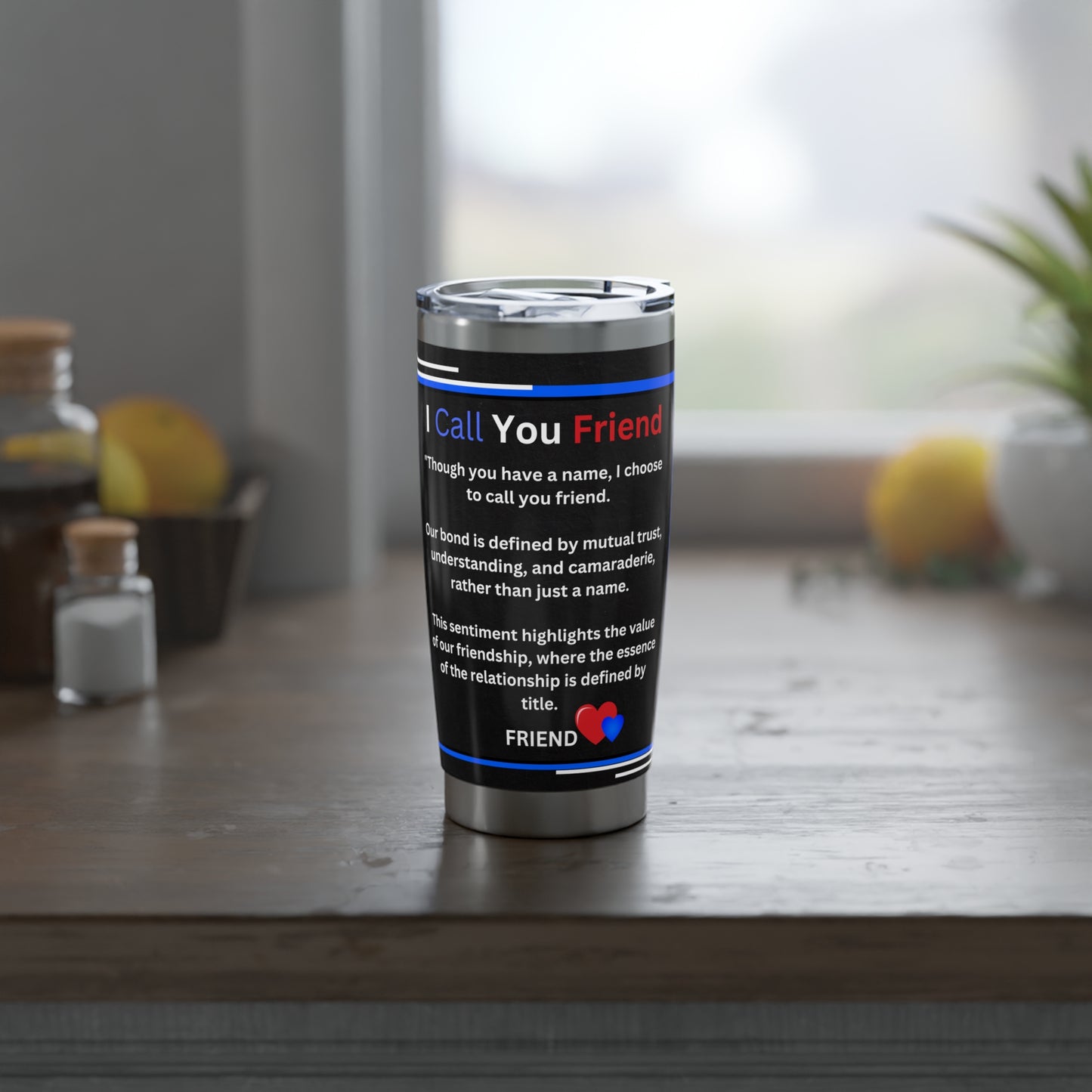 I Call You Friend - 20oz Tumbler